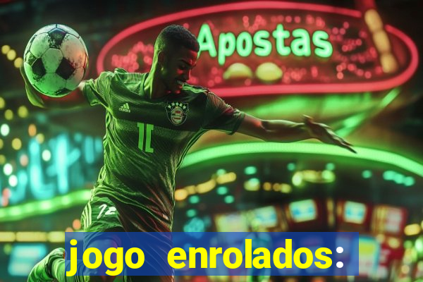 jogo enrolados: problema em dobro